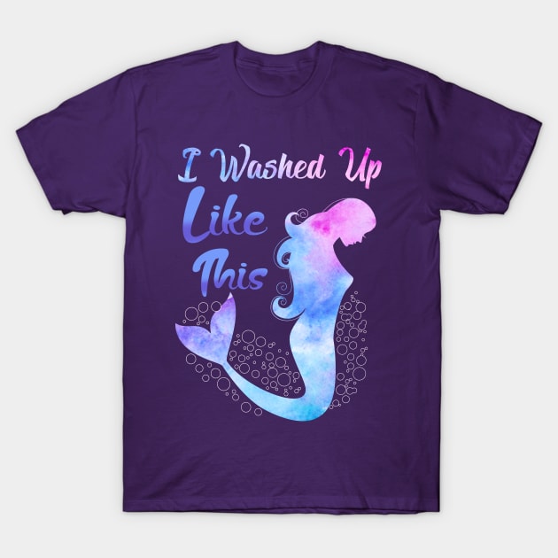 Mermaid I Washed Up Like This T-Shirt by E